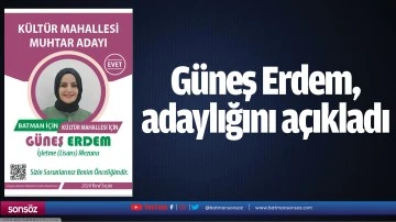 G&uuml;neş Erdem, adaylığını a&ccedil;ıkladı