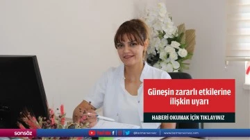 G&uuml;neşin zararlı etkilerine ilişkin uyarı