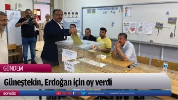 Güneştekin, Erdoğan için oy verdi