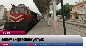 G&uuml;ney Ekspresinde yer yok