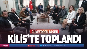 G&uuml;neydoğu Basını, Kilis&rsquo;te toplandı