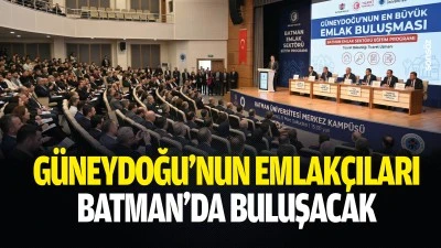 G&uuml;neydoğu&rsquo;nun Emlak&ccedil;ıları Batman&rsquo;da buluşacak