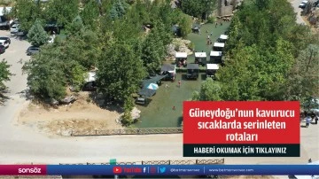 G&uuml;neydoğu'nun kavurucu sıcaklarda serinleten rotaları
