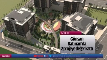 G&uuml;nsan, Batman&rsquo;da 2 projeye değer kattı