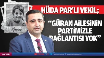 &ldquo;G&uuml;ran ailesinin partimizle bağlantısı yok&rdquo;