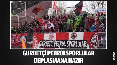Gurbet&ccedil;i Petrolsporlular, deplasmana hazır