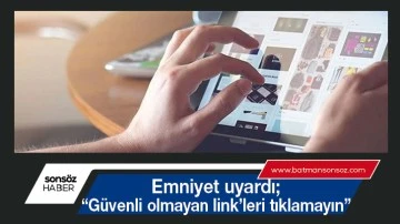 &ldquo;G&uuml;venli olmayan link&rsquo;leri tıklamayın&rdquo;