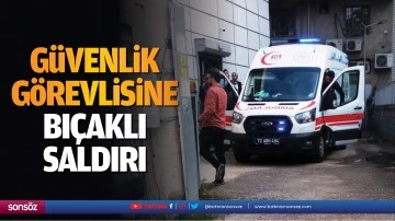 G&uuml;venlik g&ouml;revlisine bı&ccedil;aklı saldırı