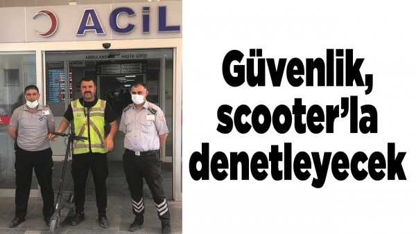 G&Uuml;VENLİK, SCOOTER&rsquo;LA DENETLEYECEK