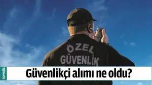 G&Uuml;VENLİK&Ccedil;İ ALIMI NE OLDU?