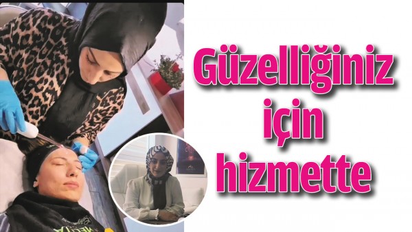 G&Uuml;ZELLİĞİNİZ İ&Ccedil;İN HİZMETTE