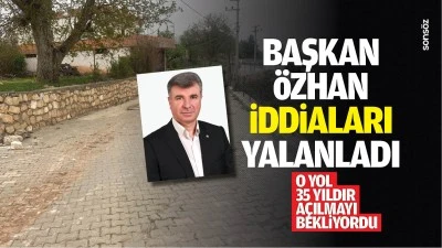 Başkan &Ouml;zhan iddiaları yalanladı; &nbsp;O yol 35 yıldır a&ccedil;ılmayı bekliyordu