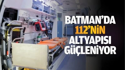 Batman&rsquo;da 112&rsquo;nin altyapısı g&uuml;&ccedil;leniyor&nbsp;