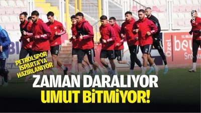 Zaman daralıyor, umut bitmiyor! Petrolspor, Isparta&rsquo;ya hazırlanıyor