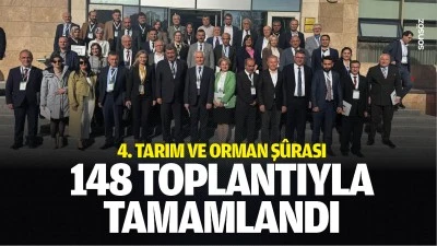 4. Tarım ve Orman Ş&ucirc;rası, 148 toplantıyla tamamlandı
