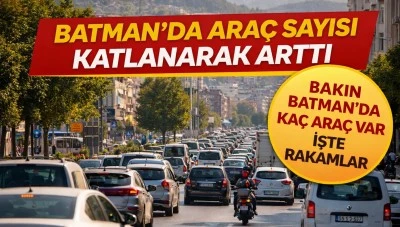 Batman&rsquo;da ara&ccedil; sayısı katlanarak arttı &nbsp;
