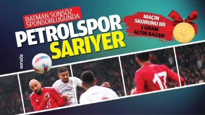 Batman Sons&ouml;z Gazetesi sponsorluğunda Petrolspor &ndash; Sarıyer ma&ccedil;ın skorunu bil 1 GRAM ALTIN kazan