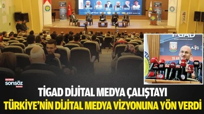 TİGAD DİJİTAL MEDYA &Ccedil;ALIŞTAYI T&Uuml;RKİYE&rsquo;NİN DİJİTAL MEDYA VİZYONUNA Y&Ouml;N VERDİ