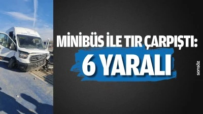 Minib&uuml;s ile TIR &Ccedil;arpıştı: 6 Yaralı