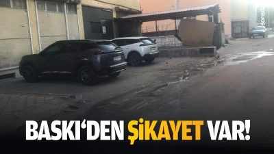 BASKI&lsquo;den şikayet var!