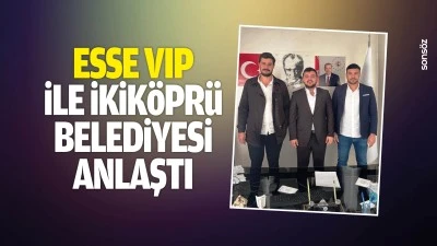 ESSE VIP ile İkik&ouml;pr&uuml; Belediyesi anlaştı