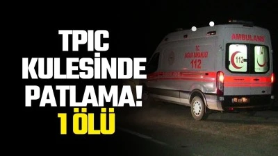 TPIC kulesinde patlama! 1 &ouml;l&uuml;