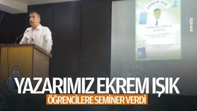 Yazarımız Ekrem Işık, &ouml;ğrencilere seminer verdi