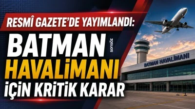 BATMAN HAVALİMANI İ&Ccedil;İN KRİTİK KARAR