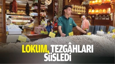 Lokum, tezg&acirc;hları s&uuml;sledi