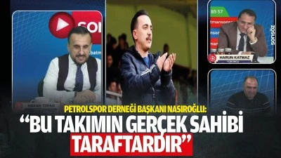 Petrolspor Derneği Başkanı Nasıroğlu: &nbsp;&ldquo;Bu takımın ger&ccedil;ek sahibi taraftardır&rdquo;