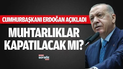 MUHTARLIKLAR  KAPATILACAK MI?