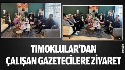 TIMOKLULAR&rsquo;DAN &Ccedil;ALIŞAN GAZETECİLERE ZİYARET
