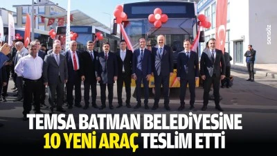 TEMSA&nbsp;Batman&nbsp;Belediyesine 10 yeni ara&ccedil; teslim etti