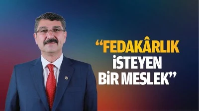 &ldquo;Fedak&acirc;rlık isteyen bir meslek&hellip;&rdquo;