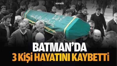 Batman'da 3 kişi hayatını kaybetti &nbsp;
