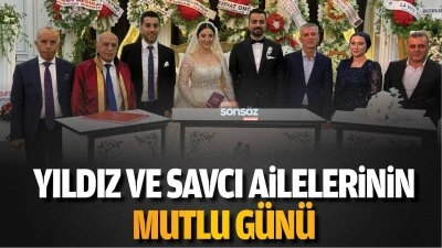 YILDIZ VE SAVCI AİLELERİNİN MUTLU G&Uuml;N&Uuml;
