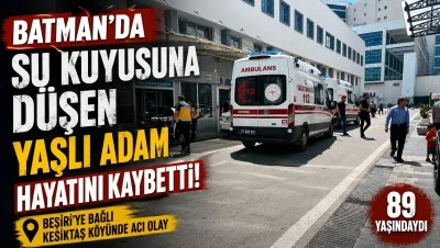 SU KUYUSUNA D&Uuml;ŞT&Uuml;, HAYATINI KAYBETTİ