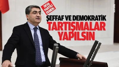 DEVA Partili Ekmen;&nbsp; &ldquo;Şeffaf ve demokratik tartışmalar yapılsın&rdquo;