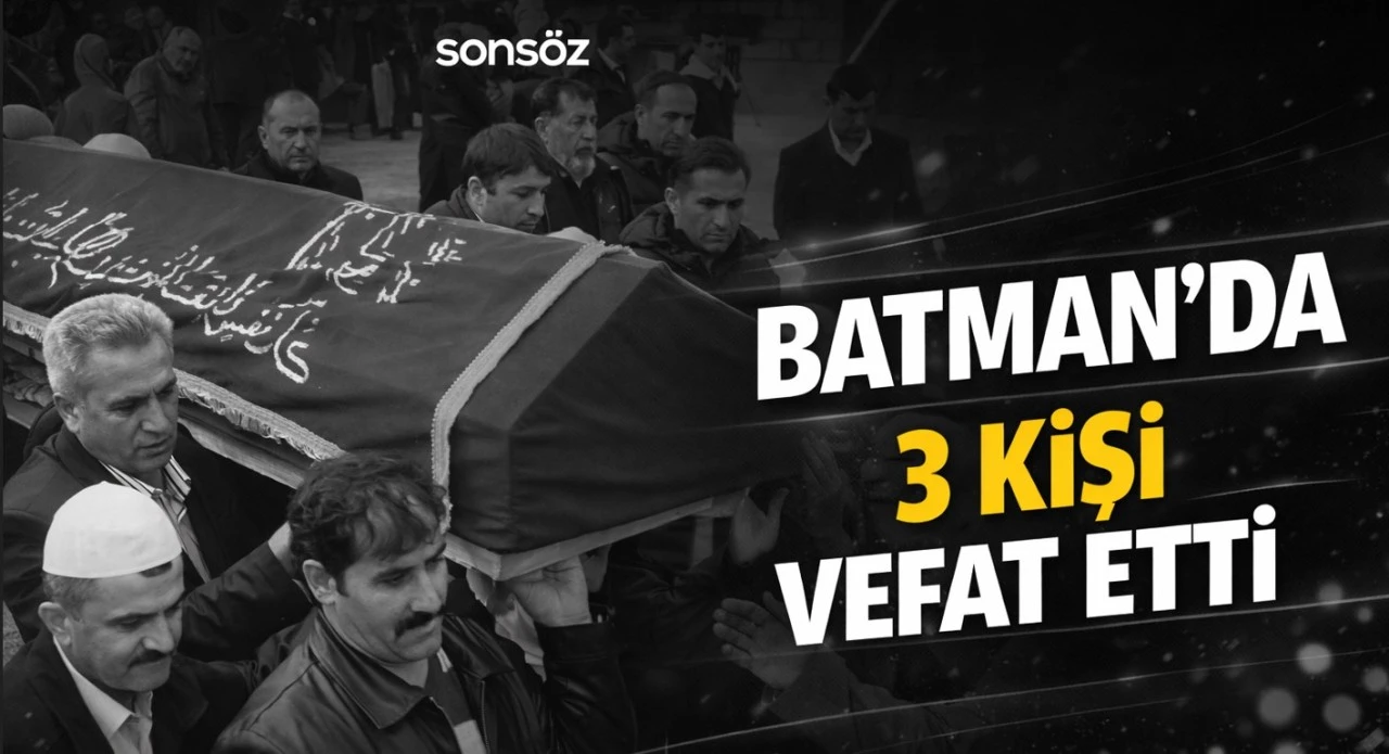 Batman&rsquo;da 3 kişi vefat etti&nbsp;