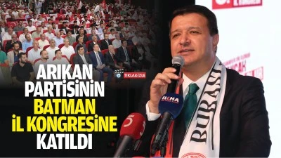 Arıkan, Partisinin&nbsp;Batman&nbsp;İl Kongresine katıldı