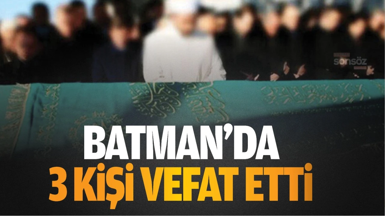 Batman'da 3 kişi vefat etti &nbsp;
