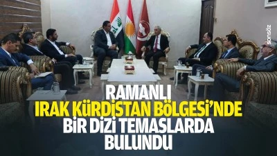 Ramanlı, Irak K&uuml;rdistan B&ouml;lgesi&rsquo;nde bir dizi temaslarda bulundu