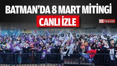 BATMAN'DA 8 MART MİTİNGİ - CANLI İZLE
