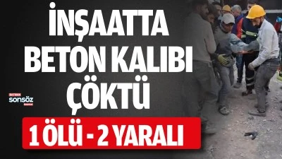 BATMAN&rsquo;DA İNŞAATTA BETON KALIBI &Ccedil;&Ouml;KT&Uuml;: 1 &Ouml;L&Uuml;, 2 YARALI