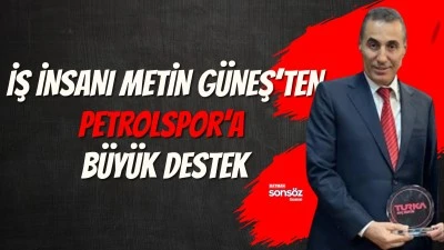 İŞ İNSANI METİN G&Uuml;NEŞ&rsquo;TEN PETROLSPOR&rsquo;A B&Uuml;Y&Uuml;K DESTEK