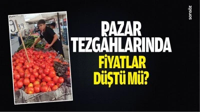 Pazar tezg&acirc;hlarında fiyatlar d&uuml;şt&uuml; m&uuml;?