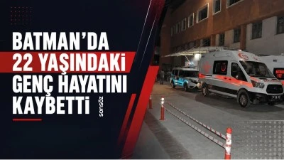 BATMAN&rsquo;DA 22 YAŞINDAKİ GEN&Ccedil; HAYATINI KAYBETTİ