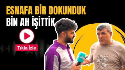 Esnafa bir dokunduk bin ah işittik 