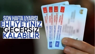 SON UYARI! EHLİYETİNİZ GE&Ccedil;ERSİZ KALABİLİR