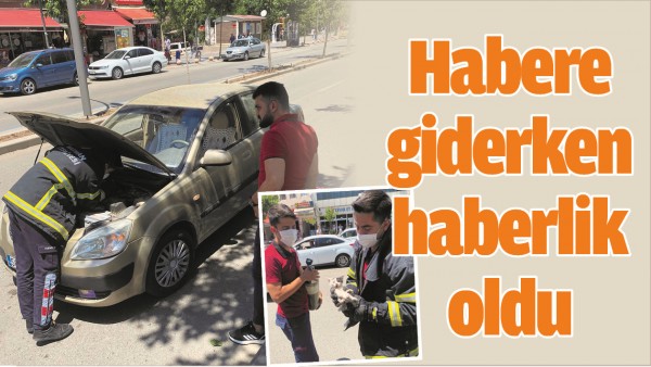 HABERE GİDERKEN HABERLİK OLDU